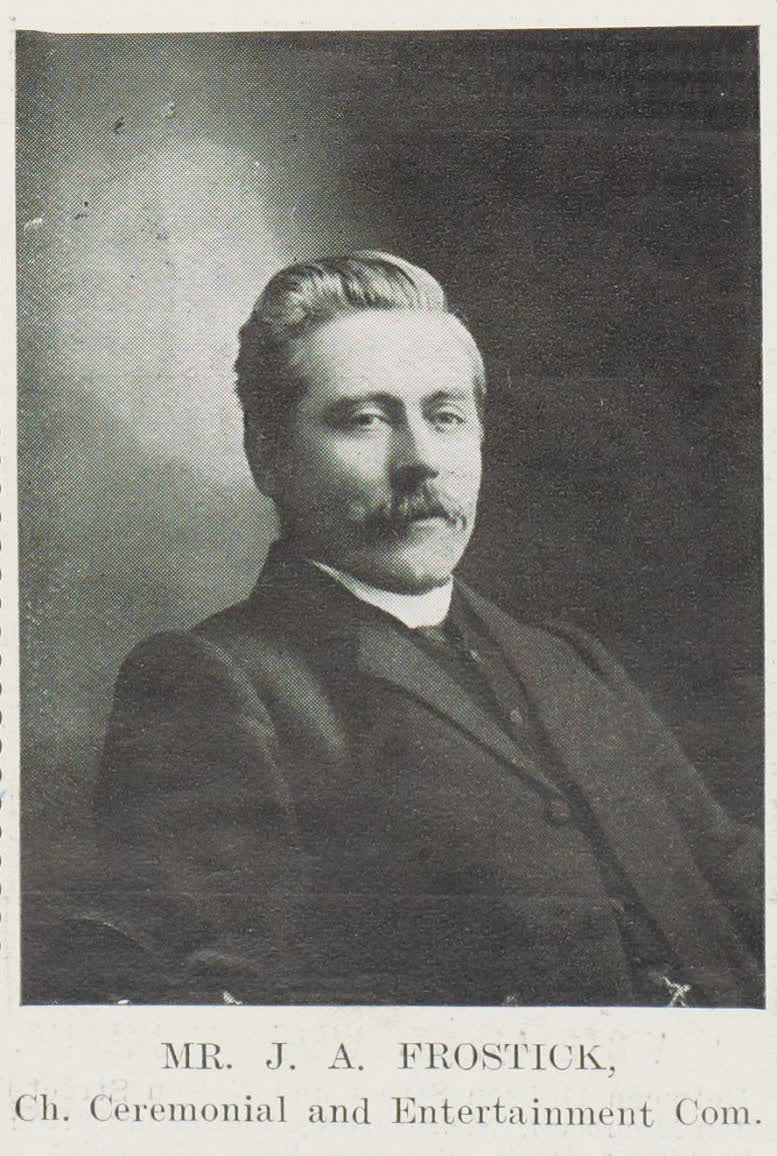 Mr J A Frostick, Ch Ceremonial and Entertainment Committee, 1906
