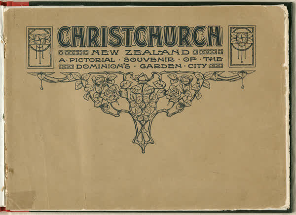 Garden city of the Dominion. CoverChristchurch, New Zealand : a pictorial souvenir of the Dominion's garden city, 1917